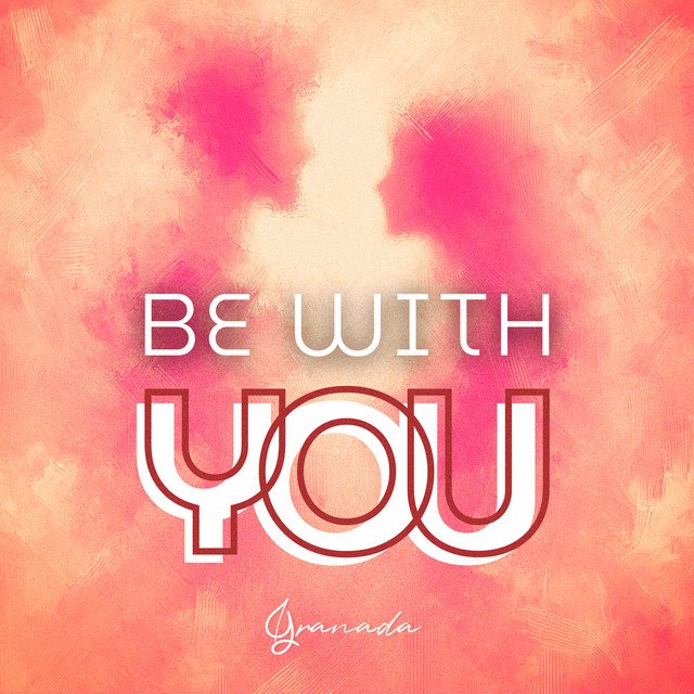 Granada – Be With&nbsp;You