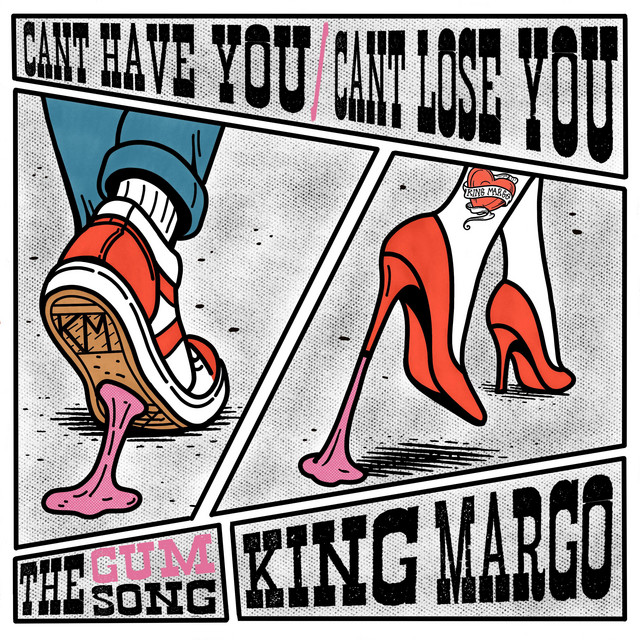 King Margo – Can’t Have You / Can’t Lose You (The Gum&nbsp;Song)