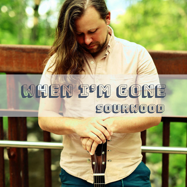 Sourwood – When I’m&nbsp;Gone