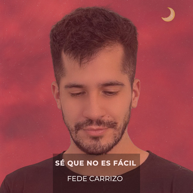 Fede Carrizo – Sé que no es&nbsp;fácil