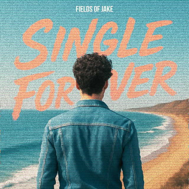 Fields of Jake – Single&nbsp;Forever