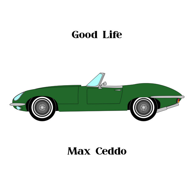 Max Ceddo – Good&nbsp;Life