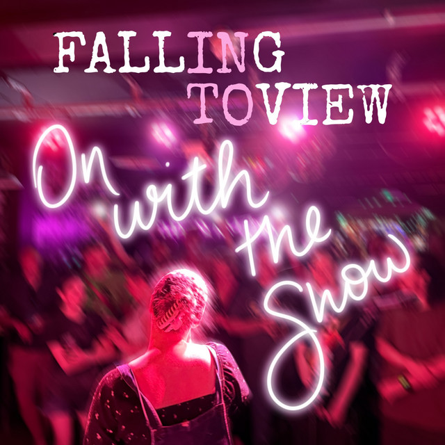 Falling into View – On With The&nbsp;Show