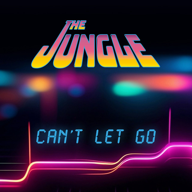 The Jungle – Can’t Let Go