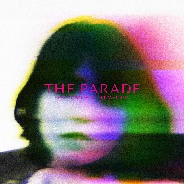 The Parade – How Long Will I Be&nbsp;Waiting