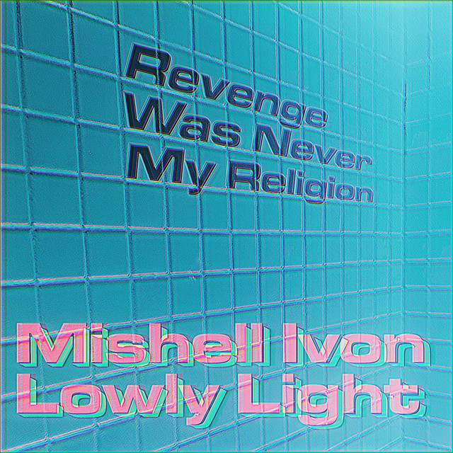 Lowly Light x Mishell Ivon – Revenge Was Never My&nbsp;Religion