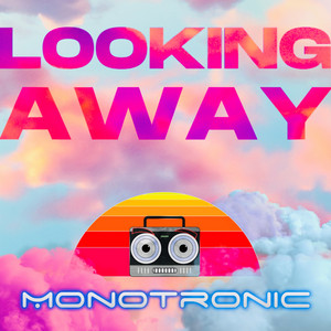Monotronic-Looking Away