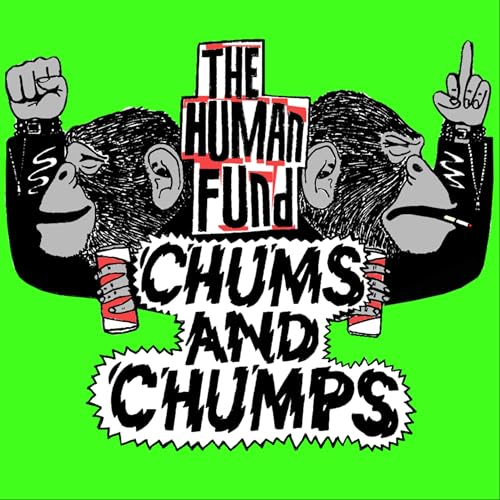The Human Fund-Chums and&nbsp;Chumps