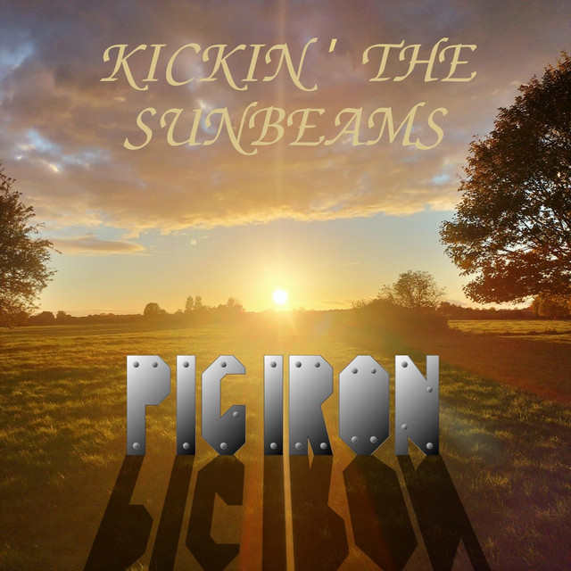 Pig Iron-Kickin’ the Sunbeams