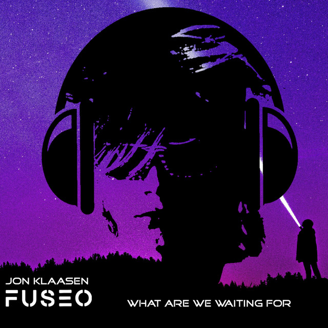 fuseo x Jon Klaasen-What Are We Waiting&nbsp;For