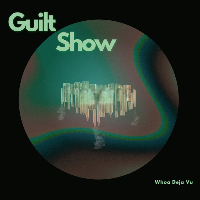 Guilt Show-Whoa Deja Vu