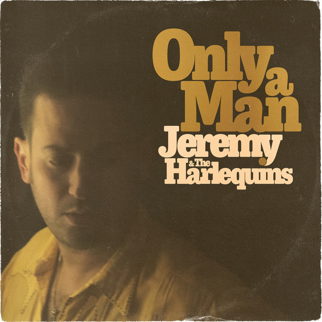Jeremy & the Harlequins- Only a Man