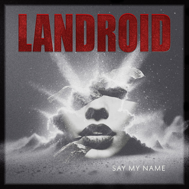 Landroid – Say My Name