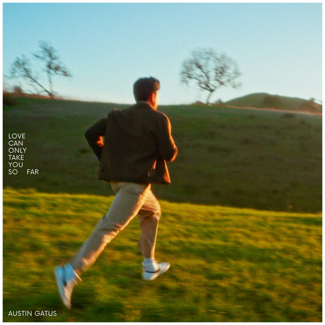 Austin Gatus – Love Can Only Take You So Far