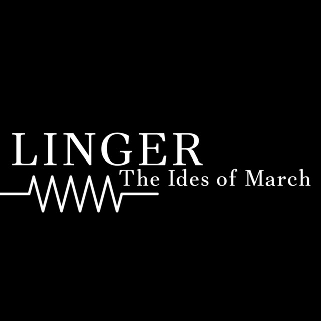 Linger – The Ides of&nbsp;March