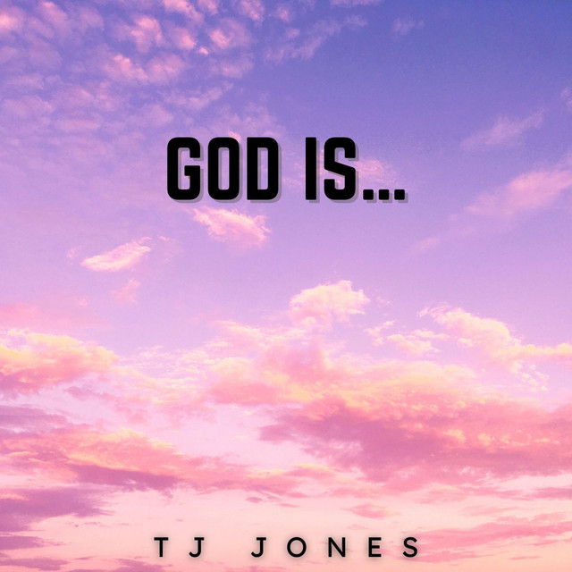 TJ Jones – GOD IS…