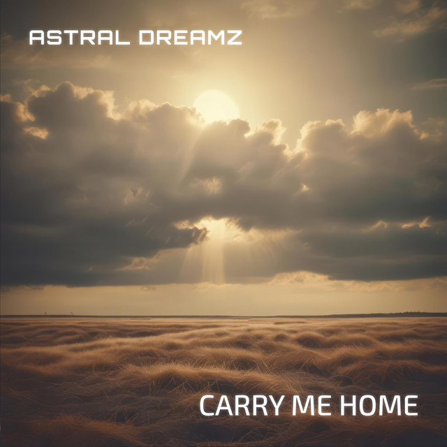 Astral Dreamz – Carry Me Home