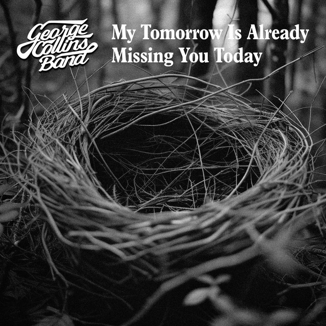 George Collins Band – My Tomorrow is Already Missing You Today