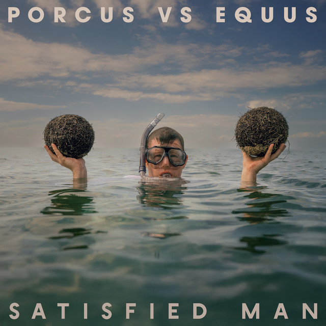 Porcus vs Equus – Satisfied Man – reheat