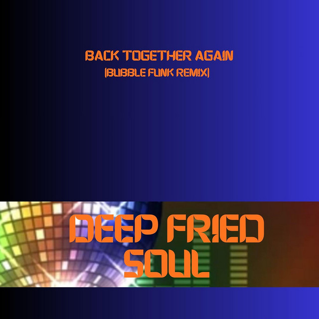 Deep Fried Soul – Back Together Again (Bubblefunk remix)
